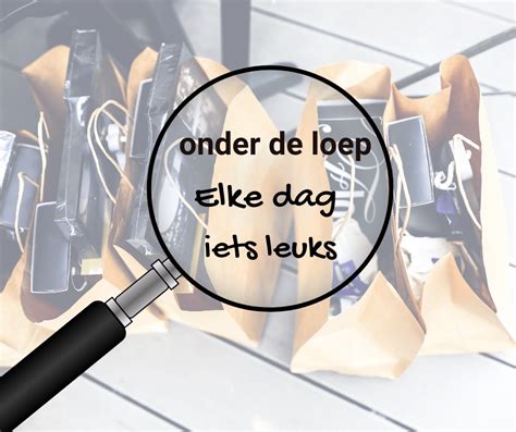 Onder de loep: Elke dag iets leuks.